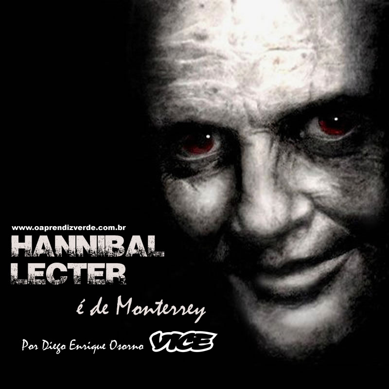 Hannibal Lecter é de Monterrey